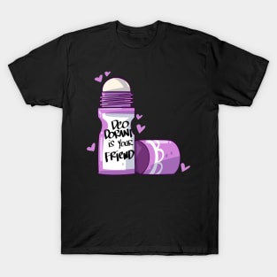 Deodorant is Your Friend T-Shirt